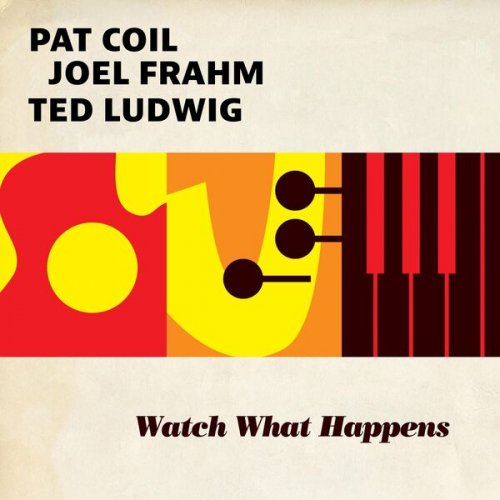 Pat Coil, Joel Frahm, Ted Ludwig - Watch What Happens (2024)