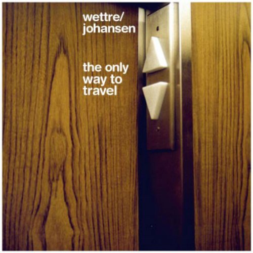 Wettre/Johansen - The Only Way to Travel (2000)