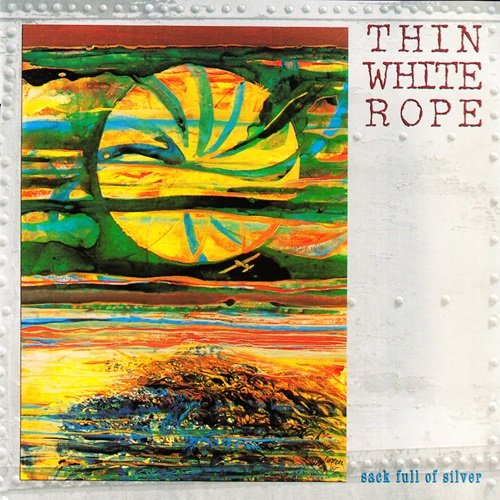 Thin White Rope – Sack Full Of Silver (1990)