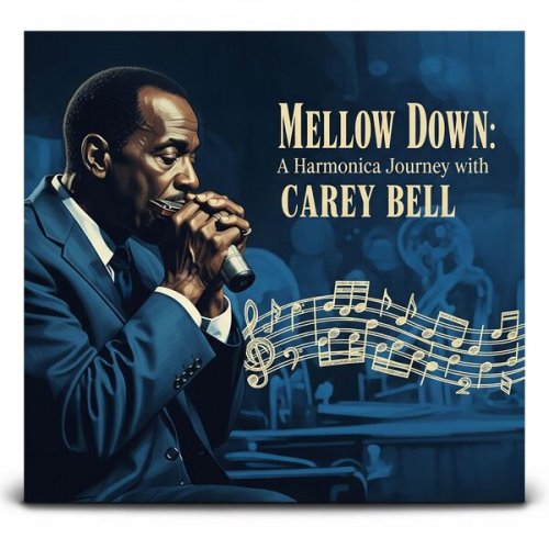 Carey Bell - Mellow Down: a Harmonica Journey with Carey Bell (2025)