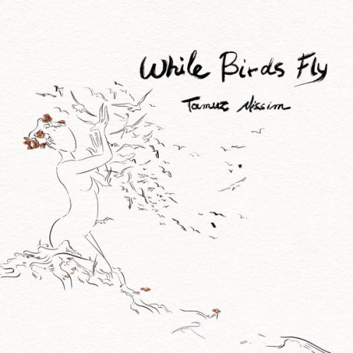 Tamuz Nissim - While Birds Fly (2023)