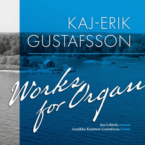 Jan Lehtola, Annikka Konttori-Gustafsson - Kaj-Erik Gustafsson: Works for Organ (2018) [Hi-Res]