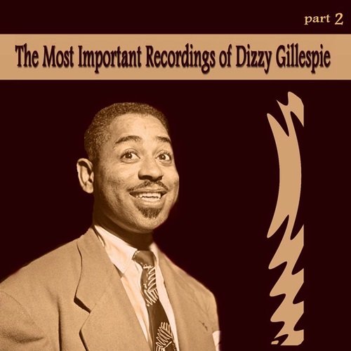 Dizzy Gillespie – The Most Important Recordings of Dizzy Gillespie, Pt. 2 (2013)