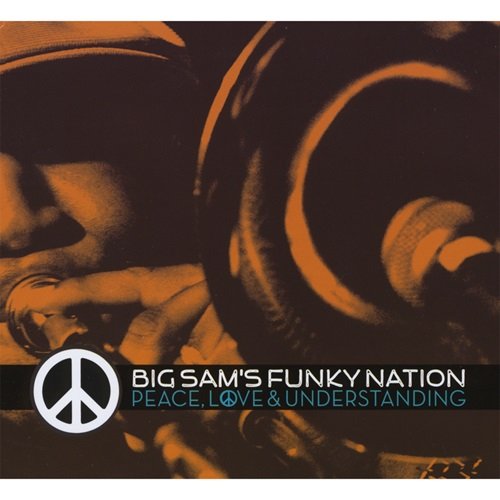 Big Sam's Funky Nation – Peace, Love & Understanding (2008)