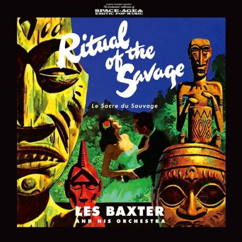 Les Baxter & His Orchestra - Ritual Of The Savage (Le Sacre Du Sauvage) - Bonus Tracks (2015)