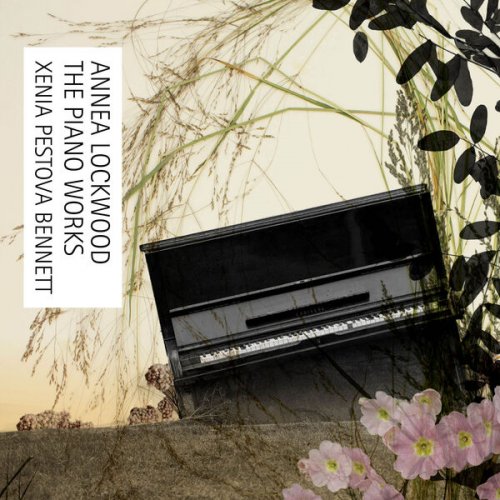Annea Lockwood, Xenia Pestova Bennett - Annea Lockwood: The Piano Works (2025) [Hi-Res]