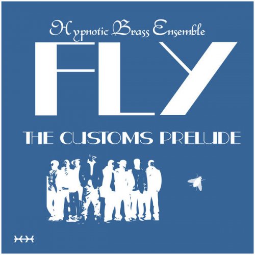 Hypnotic Brass Ensemble - Fly: The Customs Prelude (2013) [Hi-Res]