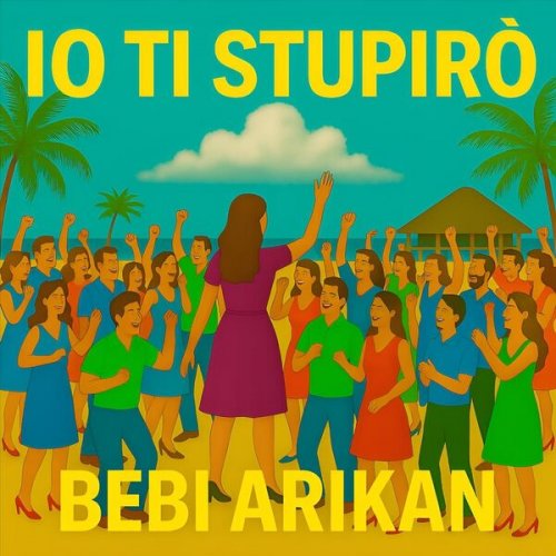 Bebi Arikan - IO TI STUPIRÒ (2025)