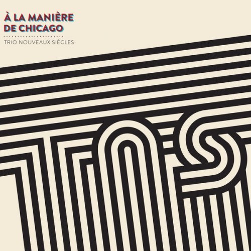 Trio Nouveaux Siecles - A la Maniere De Chicago (2017)