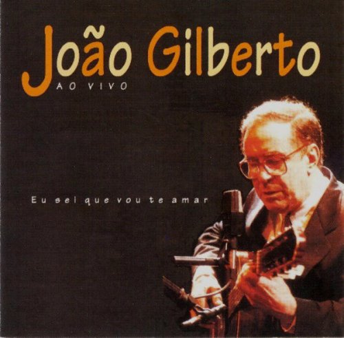João Gilberto - Ao Vivo - Eu Sei Que Vou Te Amar (1994)