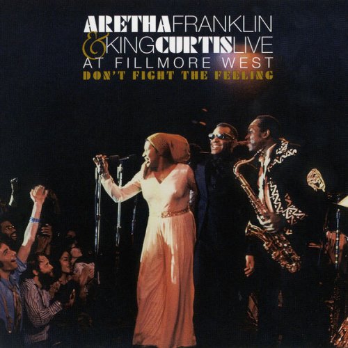 Aretha Franklin - Don't Fight the Feeling - the Complete Aretha Franklin & King Curtis Live at Fillmore West (2005)