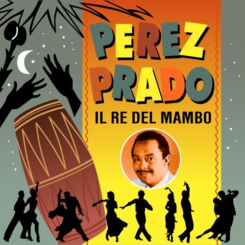 Perez Prado - Perez Prado - Il Re del Mambo (2013)