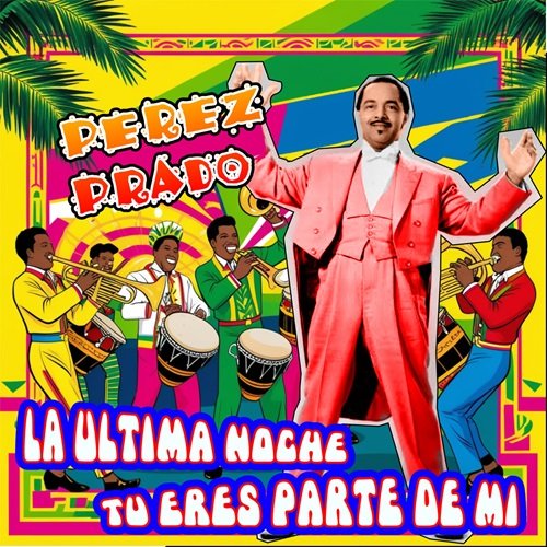 Perez Prado - La ultima noche - Tu eres parte de mi (2024)