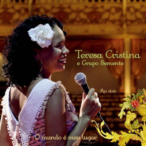 Teresa Cristina, Grupo Semente - O Mundo É Meu Lugar (Ao Vivo) (2005)