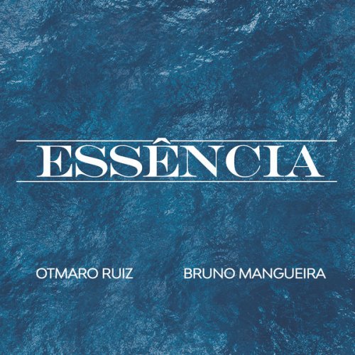 Otmaro Ruiz, Bruno Mangueira - Essência (2020)