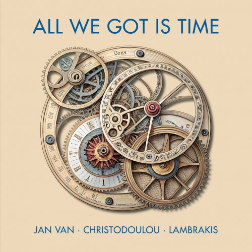 Jan Van Angelopoulos, Costis Christodoulou, Harris Lambrakis - All We Got Is Time (2025)