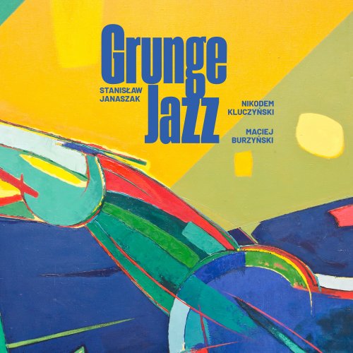 Stanisław Janaszak, Nikodem Kluczyński & Maciej Burzyński - GrungeJazz (2025) Hi-Res
