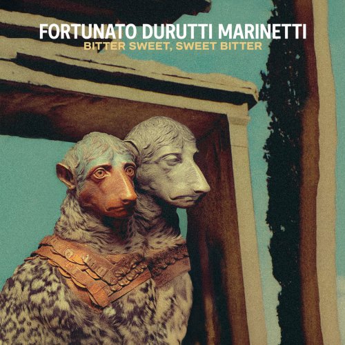 Fortunato Durutti Marinetti - Bitter Sweet, Sweet Bitter (2025)