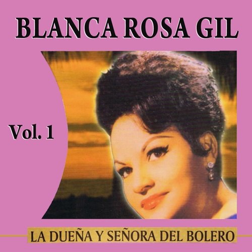 Blanca Rosa Gil - La Dueña Y Señora Del Bolero Volume 1 & 2 (2011)