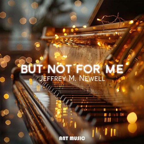 Jeffrey M. Newell - But Not For Me (2025)