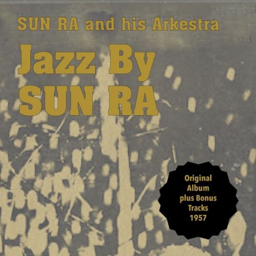 Sun Ra and His Arkestra - Jazz By Sun Ra (Original Album Plus Bonus Tracks 1955) (2012)