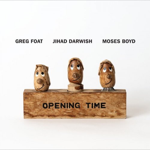 Greg Foat, Jihad Darwish & Moses Boyd - Opening Time (2025)