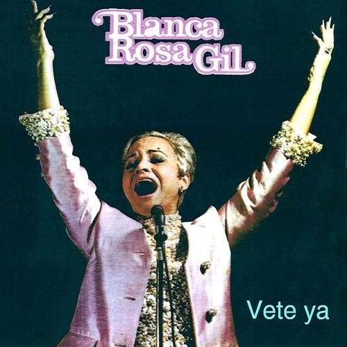 Blanca Rosa Gil - Vete Ya (2015)