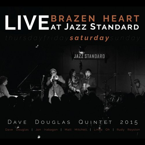 Dave Douglas Quintet - Brazen Heart: Live at Jazz Standard Saturday (feat. Dave Douglas, Jon Irabagon, Matt Mitchell, Linda Oh, & Rudy Royston) (2015) [Hi-Res]