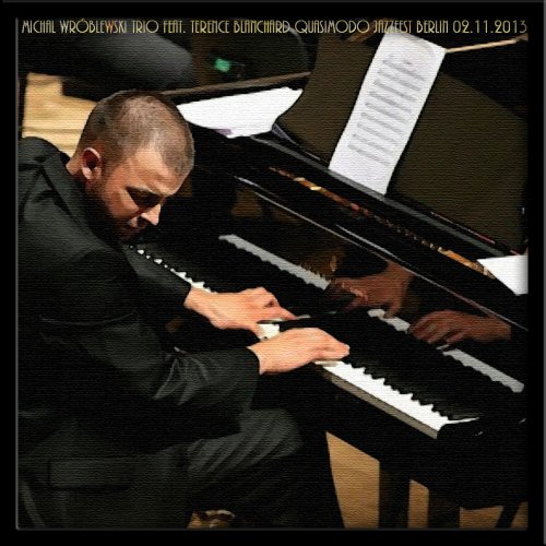 Michal Wroblewski Trio feat. Terence Blanchard - Jazzfest Quasimodo, Berlin (Bootleg) (2013)