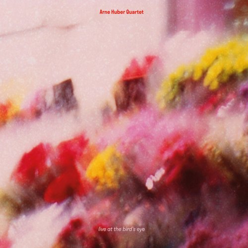 Arne Huber Quartet - Live At The Bird's Eye (2021)