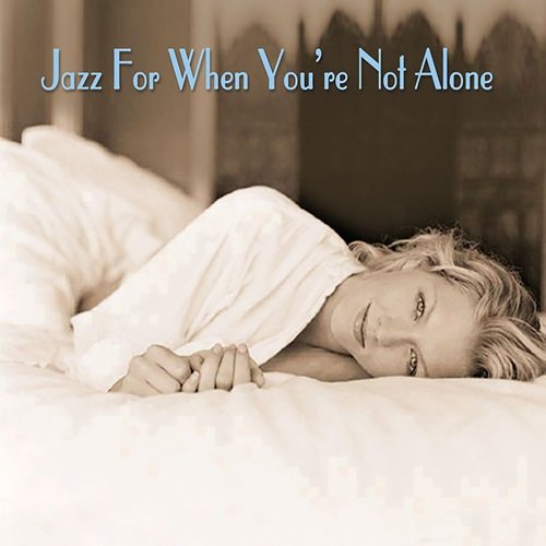 Various Artists - Jazz For When You're Not Alone (2005)