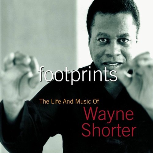Wayne Shorter - Footprints: The Life And Music Of Wayne Shorter (2004)