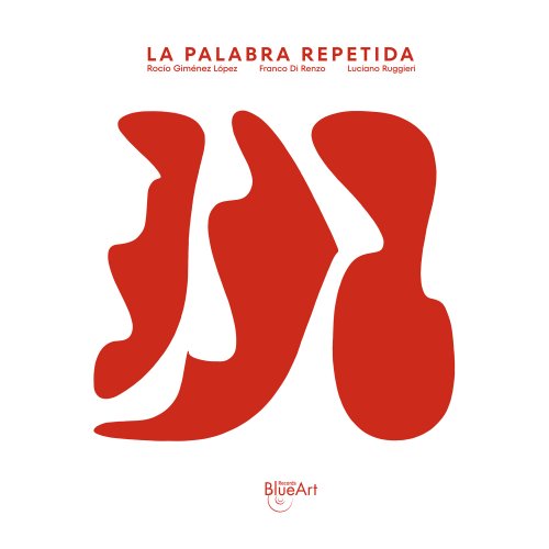 Rocío Giménez López, Franco Di Renzo & Luciano Ruggieri - La palabra repetida (2025) Hi-Res