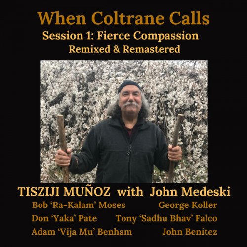 Tisziji Muñoz - When Coltrane Calls Session 1: Fierce Compassion (Updated 2024 Mix & Master) (2025) [Hi-Res]