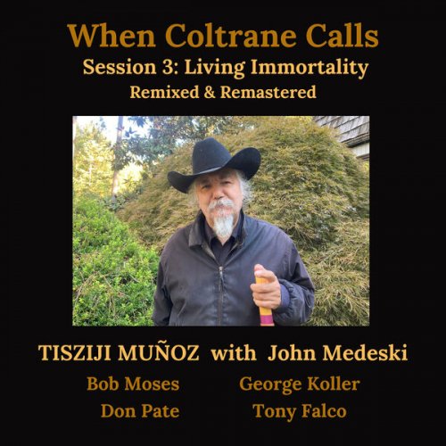 Tisziji Muñoz - When Coltrane Calls Session 3: Living Immortality (Updated 2024 Mix & Master) (2025) [Hi-Res]