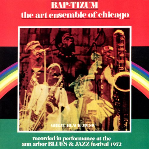 Art Ensemble Of Chicago - Bap-Tizum: Performance At The Ann Arbor Blues Festival (Live) (1973)