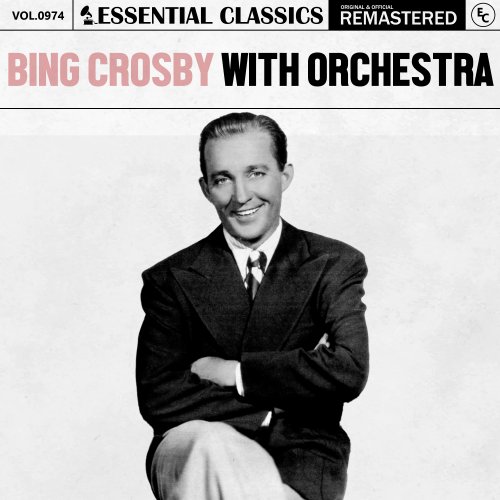 Bing Crosby With Orchestra - Essential Classics, Vol. 974: Bing Crosby With Orchestra (2025)
