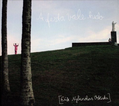Erik Nylanders Orkester - A Festa Vale Tudo (2009)