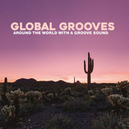 VA - Global Grooves (Around The World with a Groove Sound) (2025)