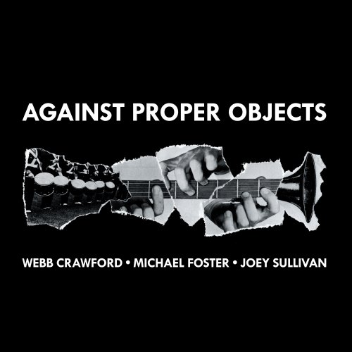 Michael Foster, Webb Crawford & Joey Sullivan - Against Proper Objects (2025) [Hi-Res]