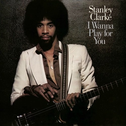Stanley Clarke - I Wanna Play For You (Complete) (1979)