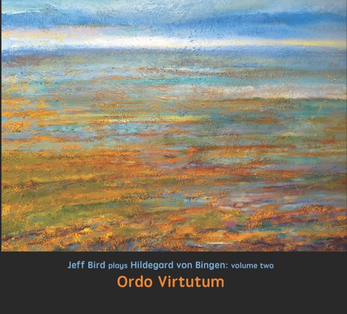 Jeff Bird - Ordo Virtutum: Jeff Bird Plays Hildegard Von Bingen, Vol. 2 (2025)