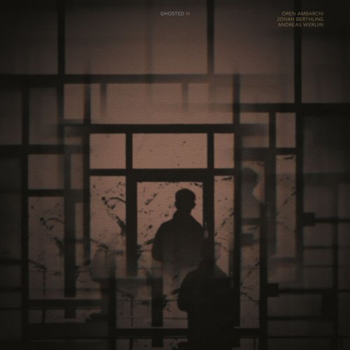 Oren Ambarchi, Johan Berthling & Andreas Werliin - Ghosted III (2025) [Hi-Res]