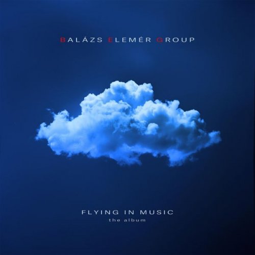 Balázs Elemér Group - Flying in Music - The Album (2025)