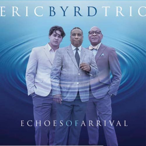 The Eric Byrd Trio - Echoes Of Arrival (2025) [Hi-Res]