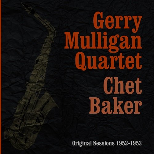 Gerry Mulligan Quartet, Chet Baker - Original Sessions 1952-1953 (2011)