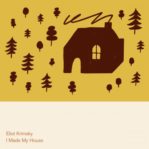 Eliot Krimsky - I Made My House (2025)