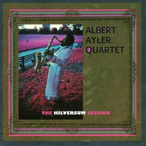 Albert Ayler Quartet - The Hilversum Session (1980)