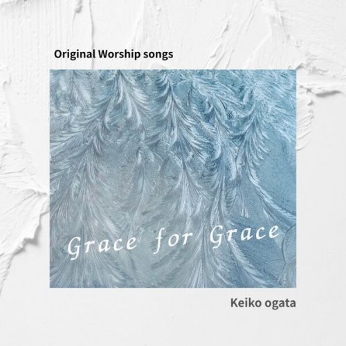 keiko.ogata, オガタケイコ, 緒方恵子 -  Grace for Grace (2025) Hi-Res