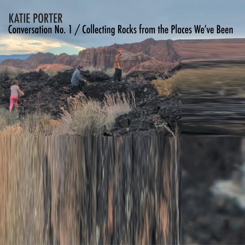 Katie Porter - Conversation No. 1 / Collecting Rocks from the Places We've Been (2025)